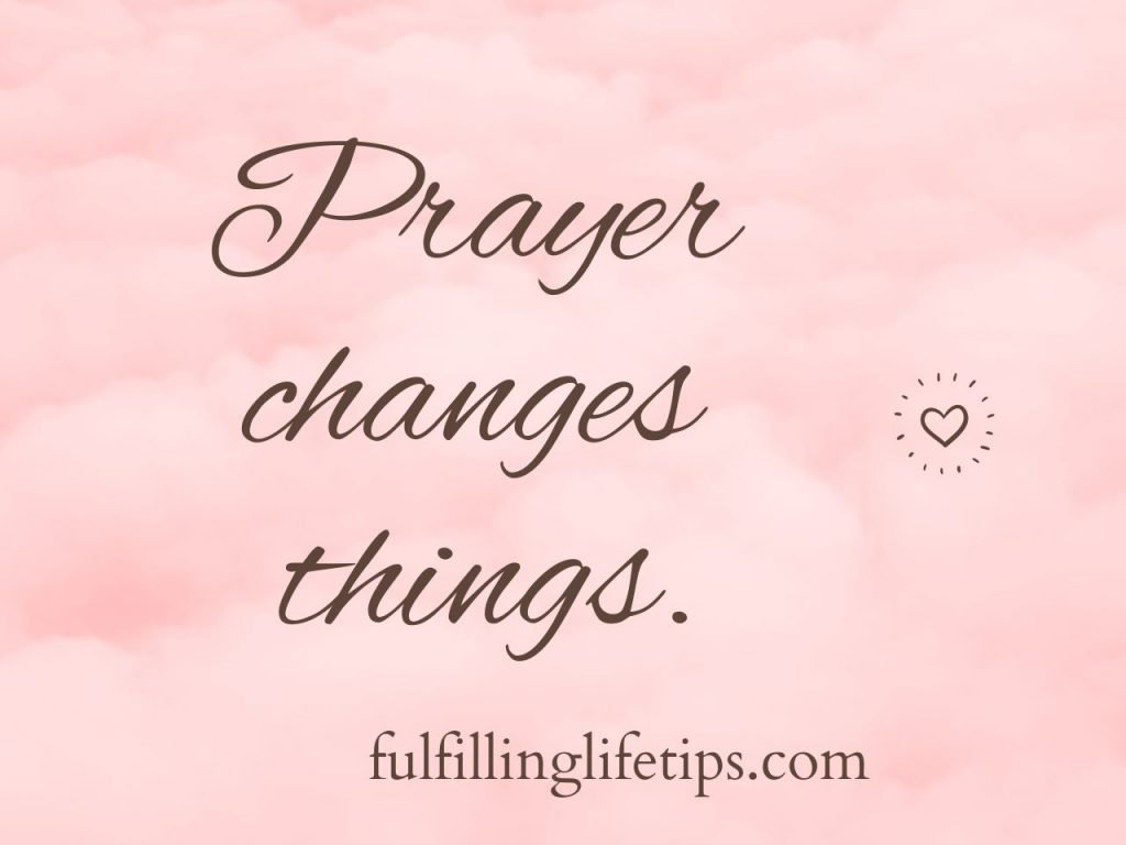 Prayer changes things.